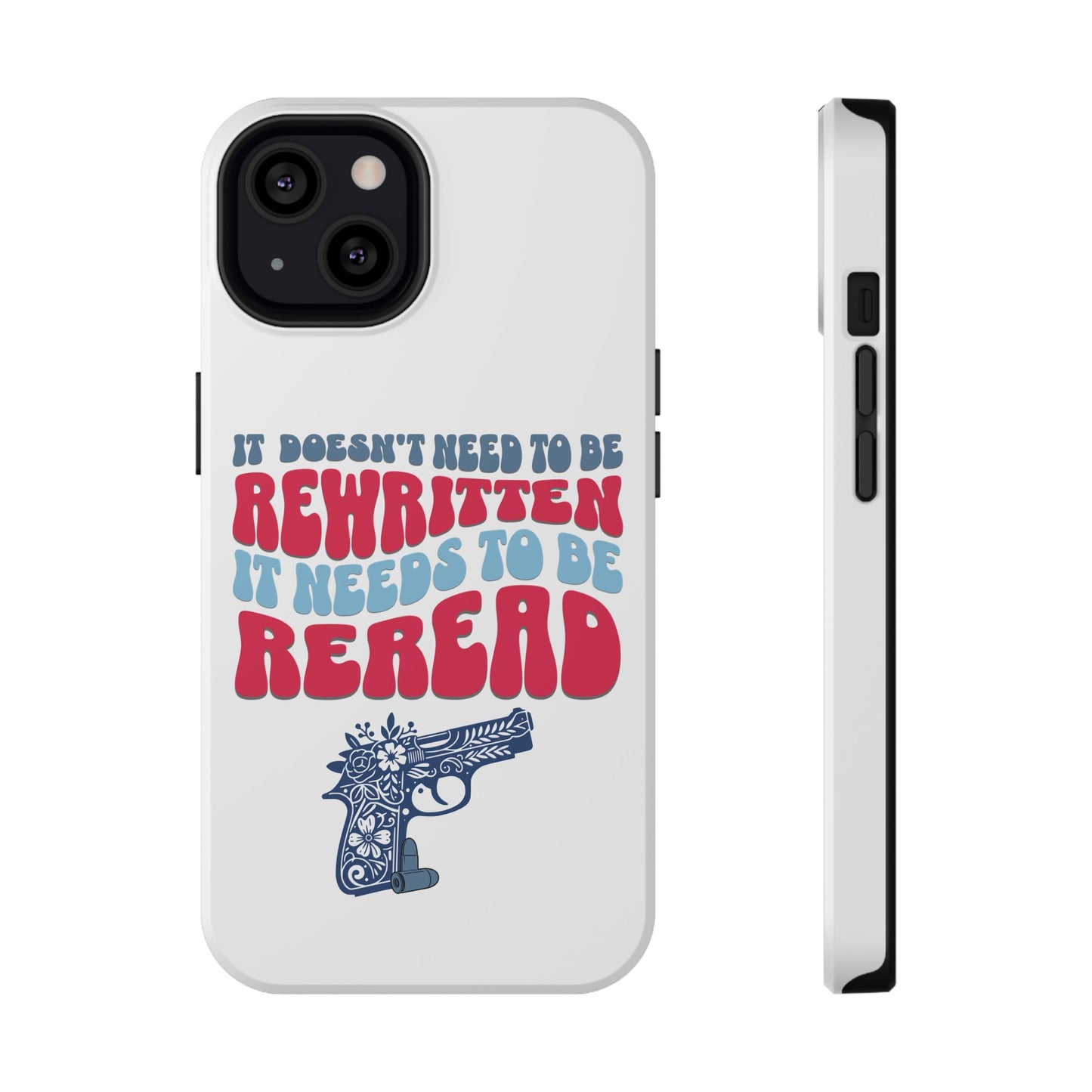 It Doesn't Need to be Rewritten it Needs to be Reread Impact-Resistant Cases, 2A phone Case