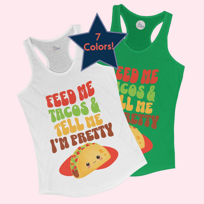 Feed Me Tacos And Tell Me I'm Pretty Women's Racerback Tank