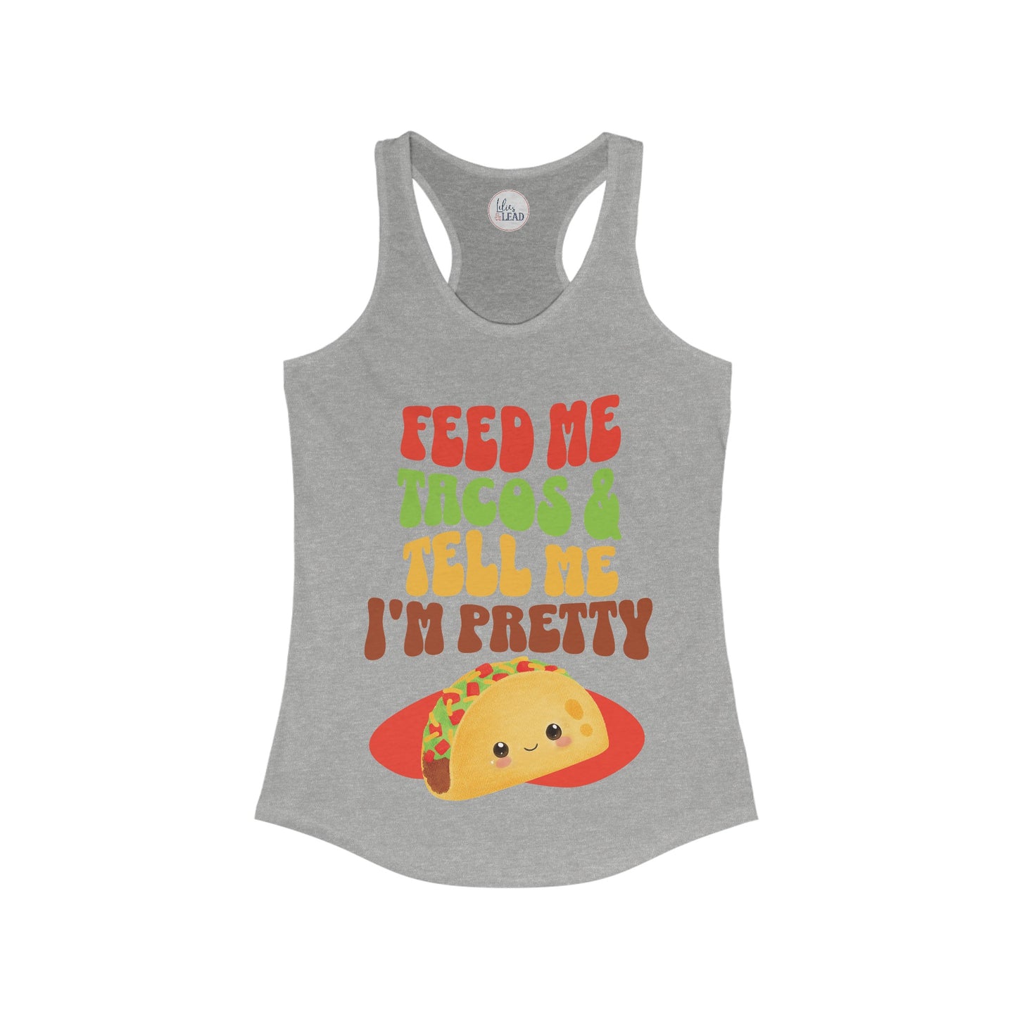 Feed Me Tacos And Tell Me I'm Pretty Women's Racerback Tank